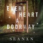 Thoughts on : Every Heart a Doorway by Seanan McGuire