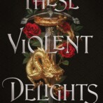 Thoughts on : These Violent Delights by Chloe Gong