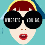 Review : Where’d You Go, Bernadette by Maria Semple